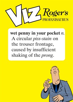 Send this Viz, Rogers Profanisaurus - Wet Penny In Your Pocket card to any Viz lovers you know!