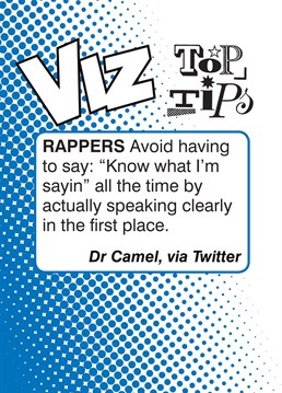 Send this Viz, Top Tips - Rappers card to any Viz lovers you know!