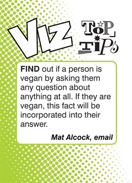 Send this Viz, Top Tips - Vegan card to any Viz lovers you know!