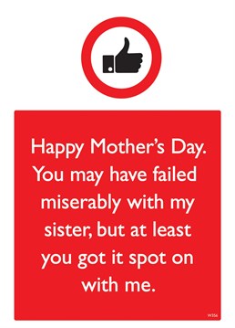 Send this funny Mother's Card to your Mum to reassure her that you turned out better than your sister!