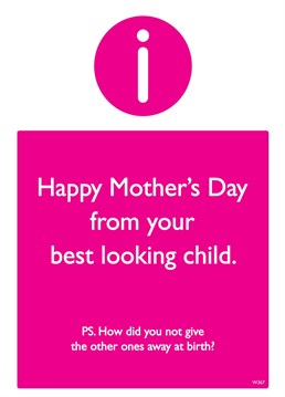 Send this funny Mother's Day card to remind her you are the best looking child!