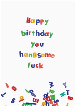 Know a really, really, really, ridiculously good-looking person? Send your handsome fuck this hilarious Brainbox Candy card for their birthday.