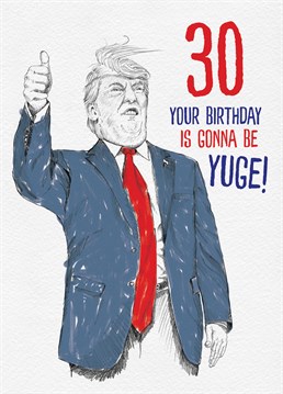 30 years old. Don't worry though nobody can tell that youre already wearing a wig like the president of the United States. A birthday card designed by Brainbox Candy.