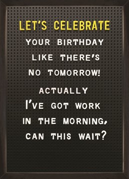 Who celebrates their birthday on na weekday just wait until the weekend you freak. A card designed by Brainbox Candy.