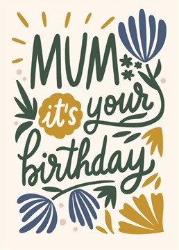 Celebrate your mum's birthday with this fun floral card.