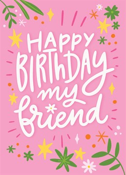 Say Happy birthday to your friend with this pretty card.