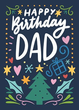 Wish your dad a happy birthday and Merry Christmas in the most special time of the year.