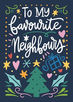 Send this pretty card to your favourite neighbours to celebrate Christmas and to show them how much they mean to you.