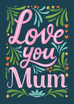 Tell your mum how much you love her with this pretty illustrated card.