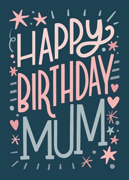 Fun greeting card to put a smile on your mum's face on her birthday.