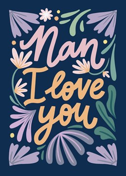 Let your nan know how much you love her with this pretty floral card.