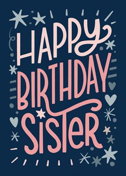 Cute and fun greeting card to put a smile on your sister's face on her birthday.