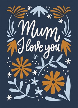 Illustrated Mother's Day card to say I love you to your mum with a bunch of pretty flowers.