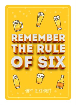 Remember The Rule Of Six. Happy Birthday!