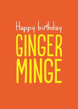 Hopefully their ginger pubes is the only reason their genitals are burning! A Birthday card by Buddy Fernandez.