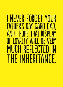 Never Forget Your Father's Day Card. One day, a couple of quid's investment on a Father's Day card every year may all come into fruitition! Provided your siblings are even more hopeless than you. Designed by Buddy Fernandez. This yellow card says Never Forget Your Father's Day Card.