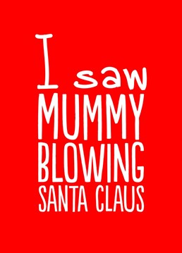 Santa is your Dad. Fact. Maybe your Mum, but probably your Dad.  This rude & funny Christmas card captures that truth wonderfully.