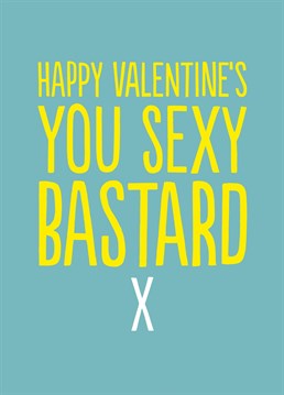 Sexy, sexy Valentine's card this one. Say it like it is to the one who gets you going.