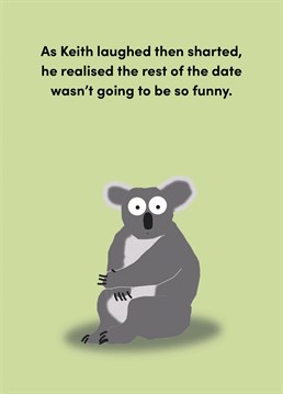 Not the ideal first date to be fair. Poor Keith.  Cheeky little birthday card for someone with a sense of humour.  Or someone who regularly soils themself in public.