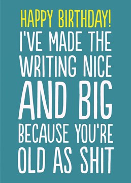Yep, you get old, your eyes start giving up.  This cheeky little birthday card sums it up nicely.