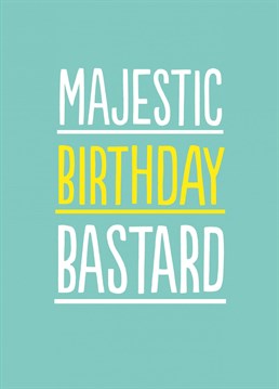 If you know someone who is both majestic, and about to be experiencing a birthday, this funny little birthday card is ideal.