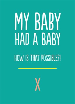 If your baby went and had a baby, this funny new baby card will be ideal.