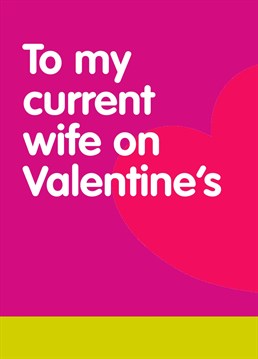 Risky, but funny. Send your current favourite sex partner this cheeky 'To My Current Wife On Valentine's' card from Buddy Fernandez. They'll love it if they've got a sense of humour. If not, why the hell are you with them anyway?