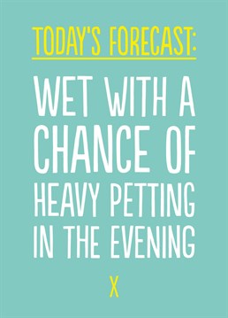 Keep it sexy and weather-based by sending your current favourite partner this cheeky 'Today's Forecast' Valentine's card from Buddy Fernandez. They'll love it if they've got a sense of humour. If not, why the hell are you with them anyway?