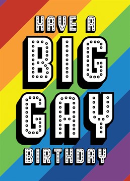 wish your friend a big gay birthday with this card featuring a rainbow design and a nice showbiz feeling font