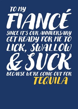 Send your Fiance this funny and rude card explaining that since it is your Anniversary he might be in for a very fun night indeed.
