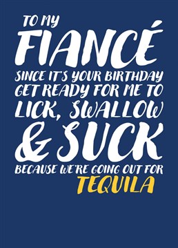 Send your Fiance this funny and rude card explaining that since it is his birthday he might be in for a very fun night indeed.