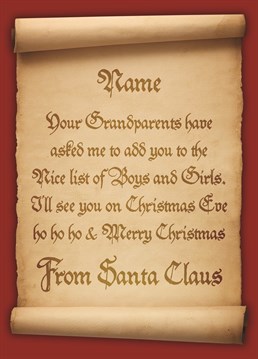 Send your Grandchild a Christmas Card and a letter from Santa in one with this personalisable offering. Add their name to the letter from Santa letting them know that they have been added to the "nice" list and they will be seeing Santa on Christmas Eve. Ho Ho Ho.