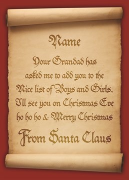Send your Grandchild a Christmas Card and a letter from Santa in one with this personalisable offering. Add their name to the letter from Santa letting them know that they have been added to the "nice" list and they will be seeing Santa on Christmas Eve. Ho Ho Ho.