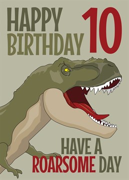 Send that Dinosaur loving 10 year old in your life some birthday wishes with this card featuring a T-Rex design and a have a Roarsome birthday greeting.