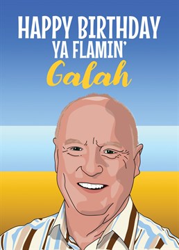 Wish someone a Happy Birthday with this card inspired by Alf Roberts, the legendary character from Home & Away. Features Alf and his famous insult, calling someone a Flaming Galah!