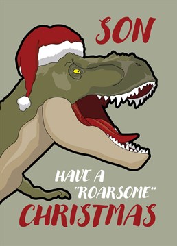 Wish your Son a "Roarsome" Christmas with this card featuring a T-Rex in a Santa hat.