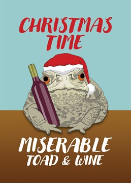 Send some Christmas wishes with this Miserable Toad and Wine card, featuring a play on the Cliff Richard classic Mistletoe and Wine