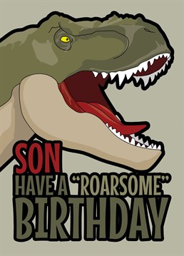 Wish your Son a "Roarsome" birthday with this dinosaur inspired card featuring a T-Rex design.