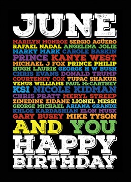 Happy Birthday, send this June based card to people with a June birthday so they can see who past and present they share a birthday with. Designed by Blind Faith