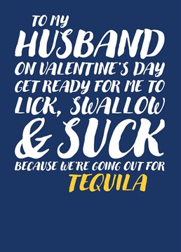 Wish your Husband a happy Valentines Day with this suggestive card that leans towards a blowjob before settling on a Tequila Slammer.