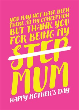 Wish your step mum a happy Mother's Day with this card letting her know that even though the law calls her your step mum, to you she is just mum. .