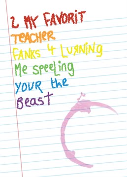 Help your child send their favourite teacher a thank you with this funny yet heartfelt card suggesting that their teaching may not have been the best but your child loves it anyway, despite the spelling.