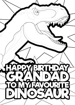 Let your Grandad know that he is your favourite dinosaur with this funny, colour in card featuring a T-Rex design and the wording "happy birthday Grandad to my favourite dinosaur"