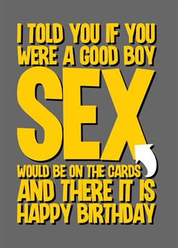 Wish your husband / Boyfriend / Fiance know that you weren't lying when you told them that sex was on the cards this birthday with this funny play on word cards.