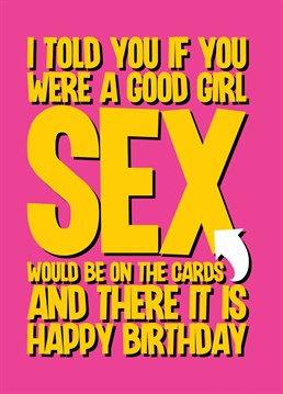 Wish your Wife / Girlfriend / Fiancee know that you weren't lying when you told them that sex was on the cards this birthday with this funny play on word cards.