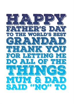 let your grandad know you love him with this Father's Day card thanking him for not being a constant purveyor of "NO's" like Mum and Dad - Designed by Blind Faith