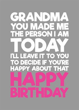 Send your Grandma some birthday greetings and let her know that your are who you are today in no small part because of her.
