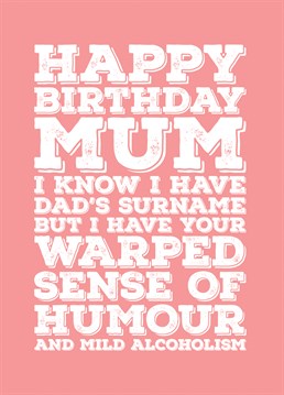 On her Birthday, let your mum know that it's her fault that you are like you are with this card blaming her for your odd sense of humour and mild alcoholism.