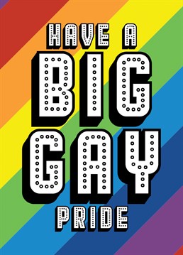 Send someone best wishes this pride month with this card telling them to have a BIG GAY pride. Features a rainbow design which is popular amongst the LGBTQ+ community