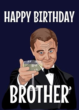 Send your Brother some birthday greetings with this funny illustrated Leonardo Dicaprio Great Gatsby MEME inspired card with Leo raising a glass to help your Brother celebrate